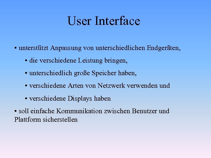 User Interface • unterstützt Anpassung von unterschiedlichen Endgeräten, • die verschiedene Leistung bringen, •