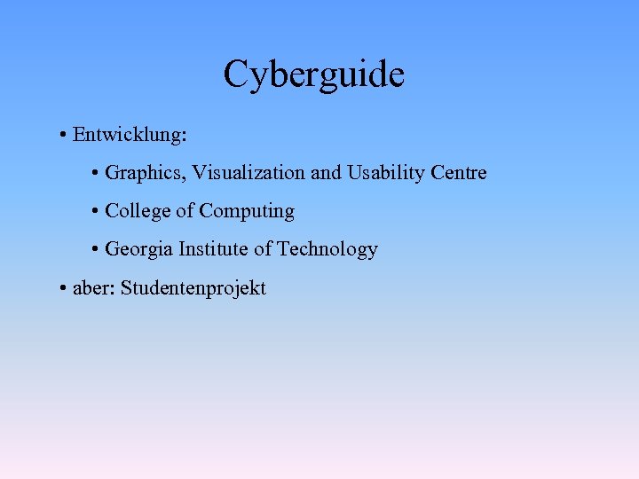 Cyberguide • Entwicklung: • Graphics, Visualization and Usability Centre • College of Computing •