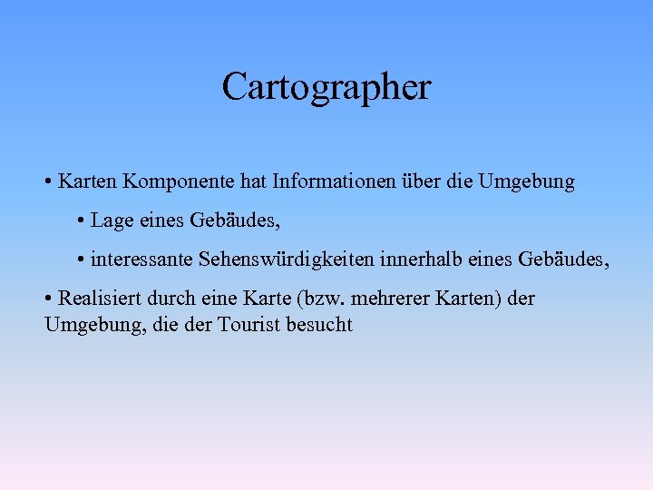 Cartographer • Karten Komponente hat Informationen über die Umgebung • Lage eines Gebäudes, •