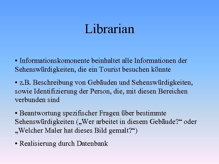 Librarian • Informationskomonente beinhaltet alle Informationen der Sehenswürdigkeiten, die ein Tourist besuchen könnte •