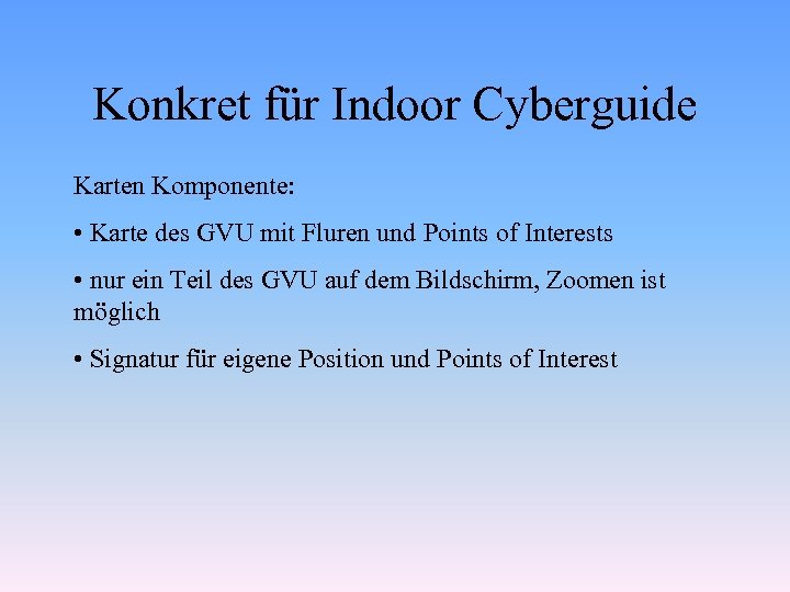Konkret für Indoor Cyberguide Karten Komponente: • Karte des GVU mit Fluren und Points