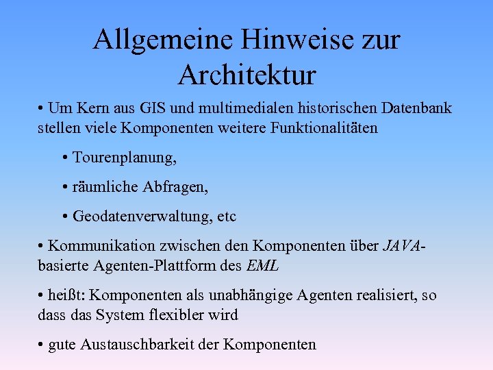 Allgemeine Hinweise zur Architektur • Um Kern aus GIS und multimedialen historischen Datenbank stellen