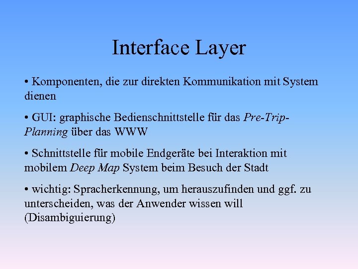 Interface Layer • Komponenten, die zur direkten Kommunikation mit System dienen • GUI: graphische
