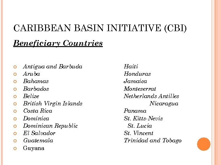 CARIBBEAN BASIN INITIATIVE (CBI) Beneficiary Countries Antigua and Barbuda Aruba Bahamas Barbados Belize British