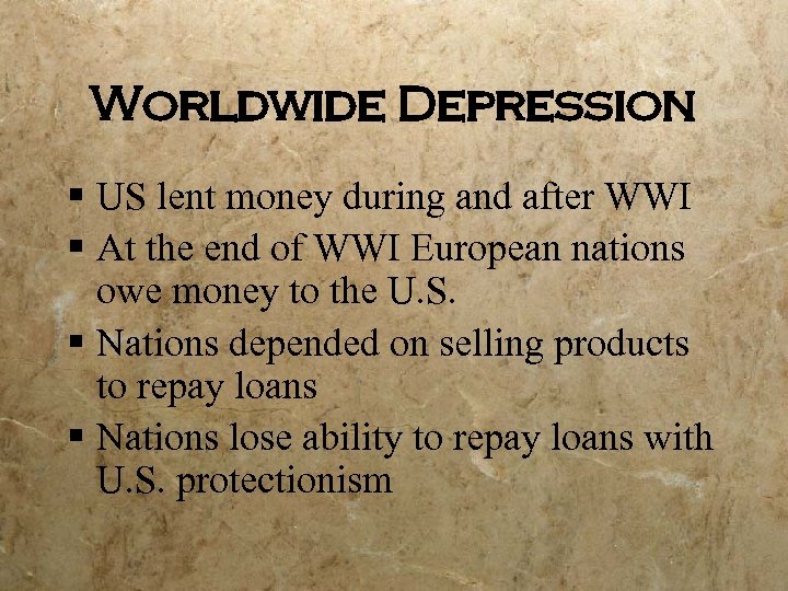 Worldwide Depression § US lent money during and after WWI § At the end