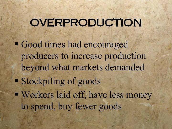 OVERPRODUCTION § Good times had encouraged producers to increase production beyond what markets demanded