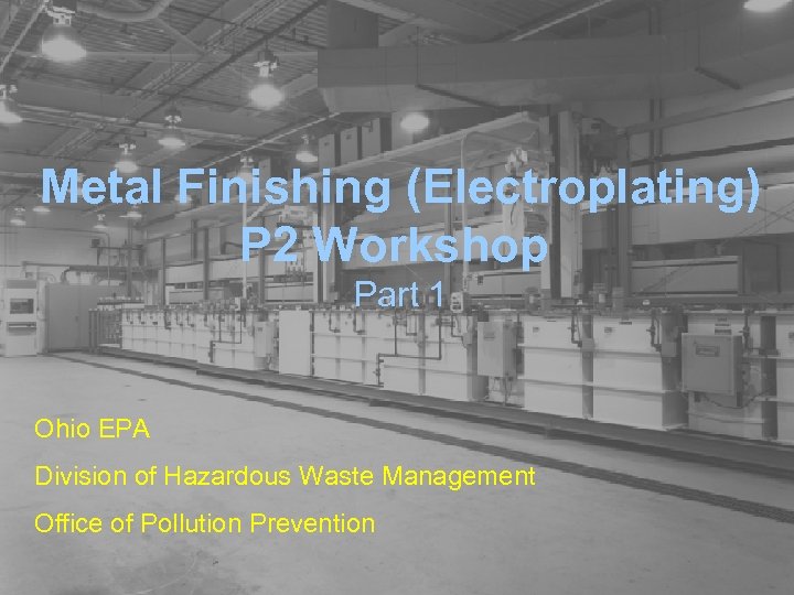 Metal Finishing (Electroplating) P 2 Workshop Part 1 Ohio EPA Division of Hazardous Waste