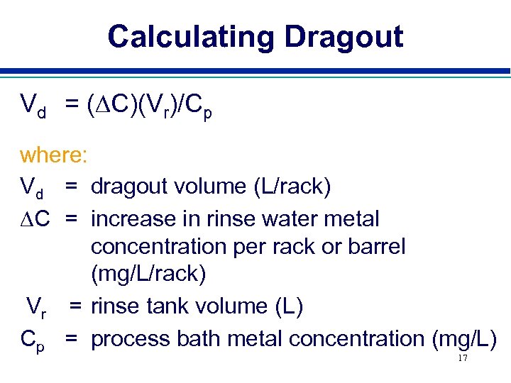 Calculating Dragout Vd = (DC)(Vr)/Cp where: Vd = dragout volume (L/rack) DC = increase