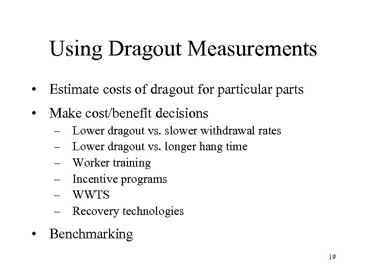 Using Dragout Measurements • Estimate costs of dragout for particular parts • Make cost/benefit