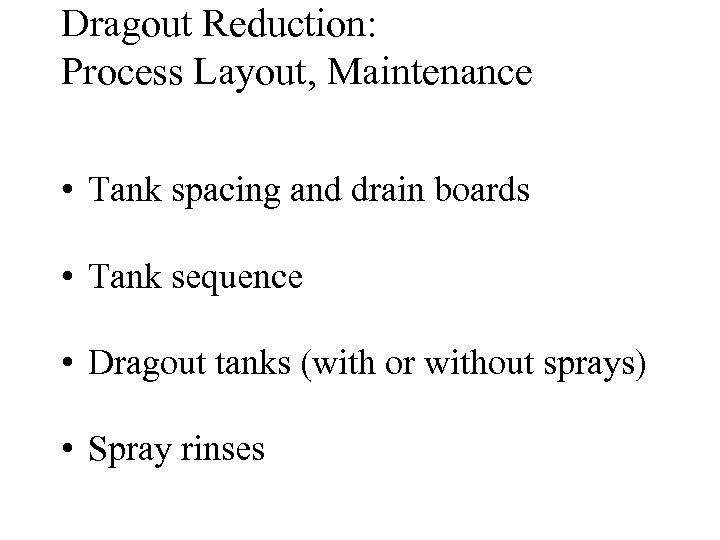 Dragout Reduction: Process Layout, Maintenance • Tank spacing and drain boards • Tank sequence
