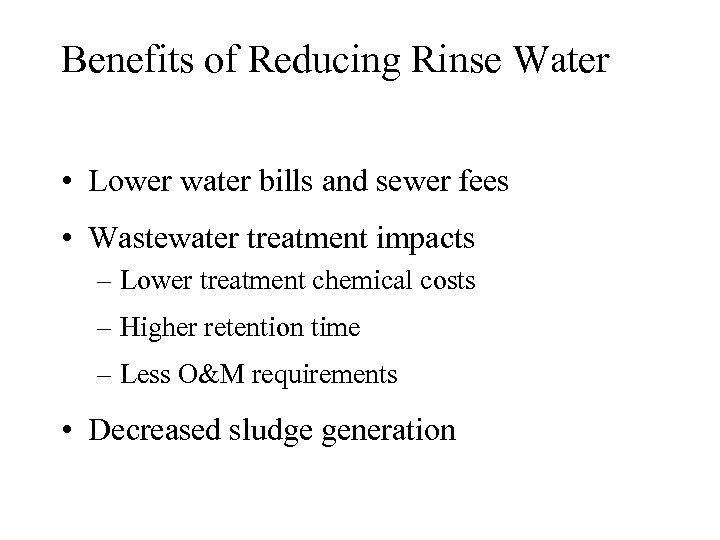 Benefits of Reducing Rinse Water • Lower water bills and sewer fees • Wastewater