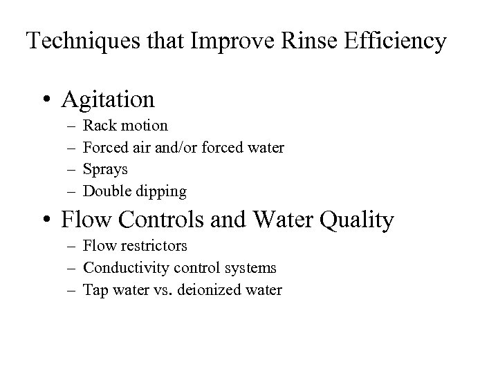 Techniques that Improve Rinse Efficiency • Agitation – – Rack motion Forced air and/or