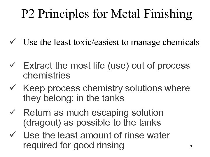 P 2 Principles for Metal Finishing ü Use the least toxic/easiest to manage chemicals