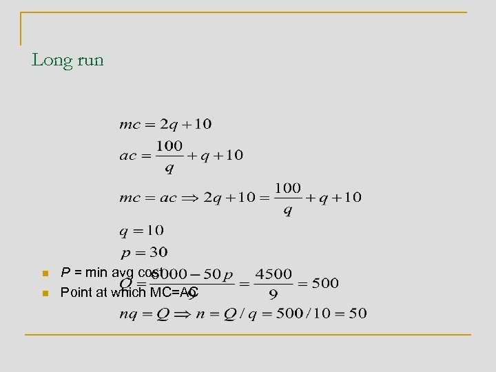 Long run n n P = min avg cost Point at which MC=AC 