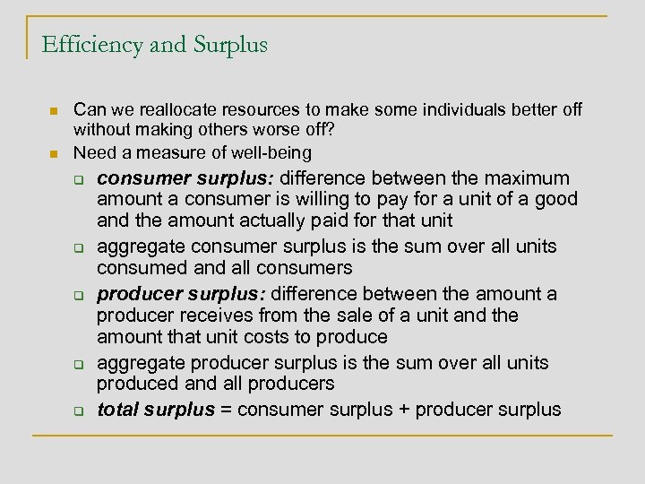 Efficiency and Surplus n n Can we reallocate resources to make some individuals better