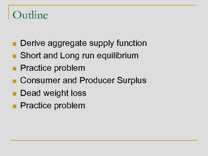 Outline n n n Derive aggregate supply function Short and Long run equilibrium Practice