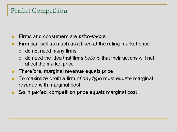 Perfect Competition n n Firms and consumers are price-takers Firm can sell as much