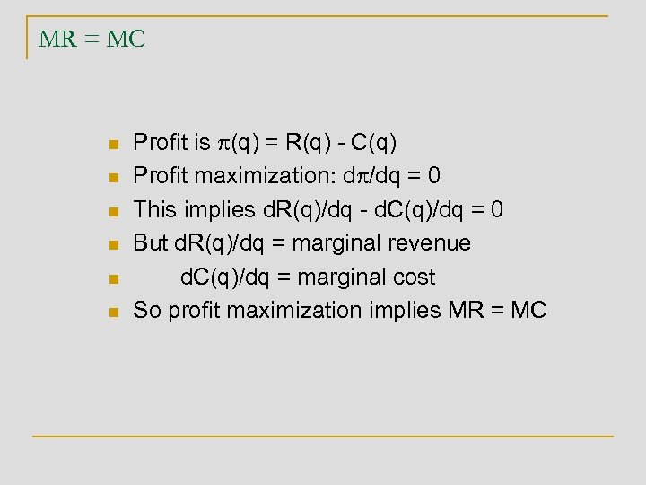 MR = MC n n n Profit is p(q) = R(q) - C(q) Profit