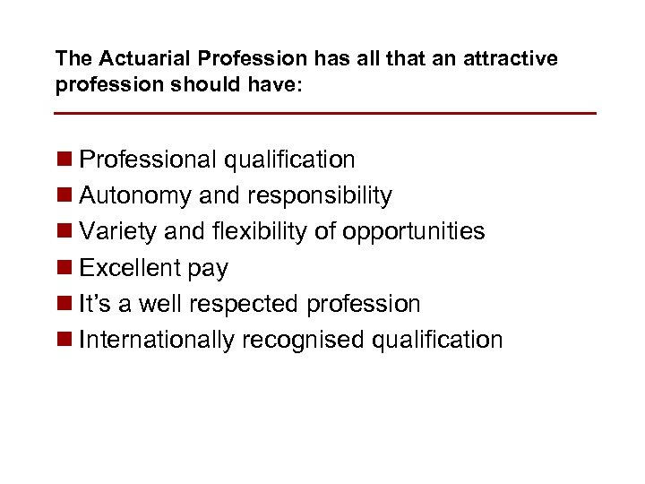 The Actuarial Profession has all that an attractive profession should have: n Professional qualification