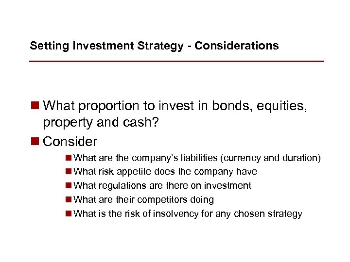 Setting Investment Strategy - Considerations n What proportion to invest in bonds, equities, property