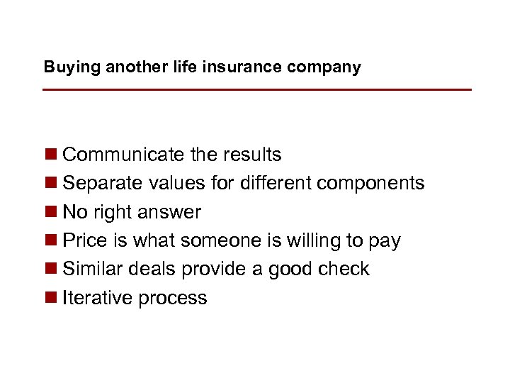 Buying another life insurance company n Communicate the results n Separate values for different