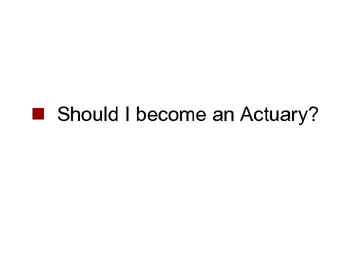 n Should I become an Actuary? 