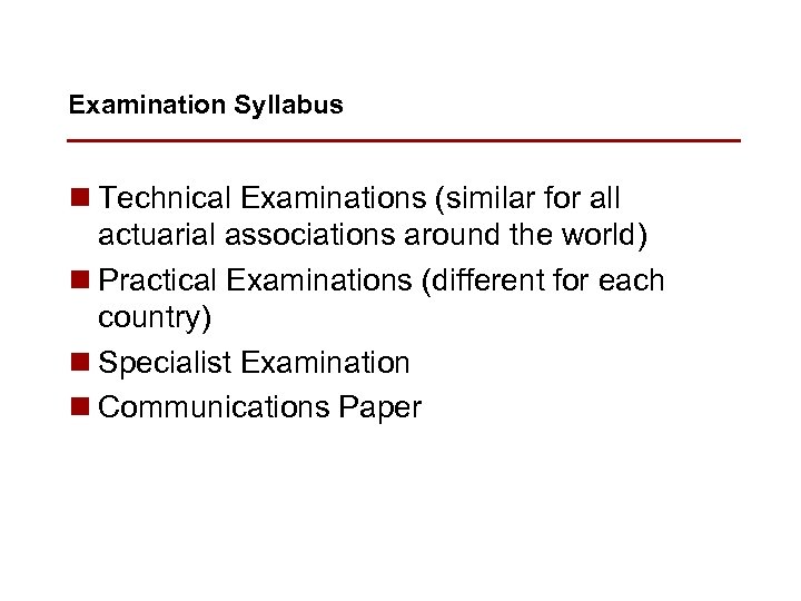 Examination Syllabus n Technical Examinations (similar for all actuarial associations around the world) n