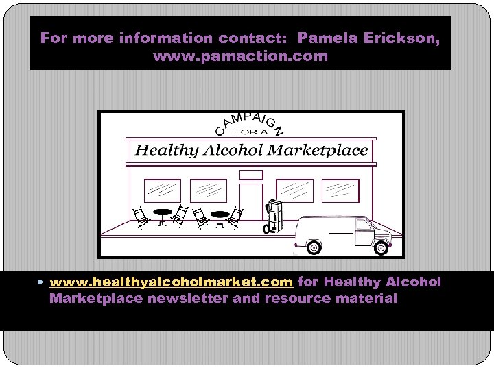 For more information contact: Pamela Erickson, www. pamaction. com www. healthyalcoholmarket. com for Healthy