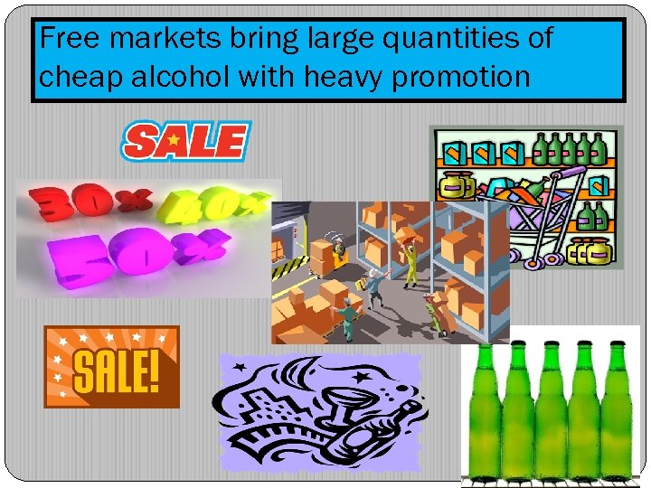 Free markets bring large quantities of cheap alcohol with heavy promotion 