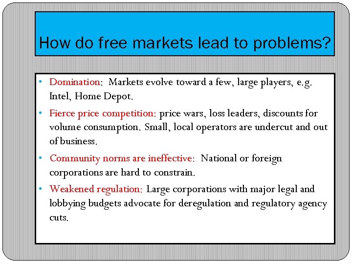 How do free markets lead to problems? • Domination: Markets evolve toward a few,