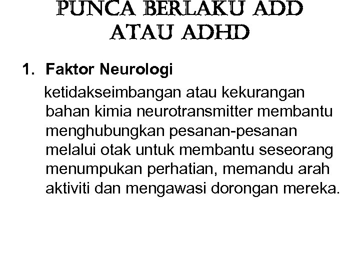 punca berlaku add atau ad. Hd 1. Faktor Neurologi ketidakseimbangan atau kekurangan bahan kimia