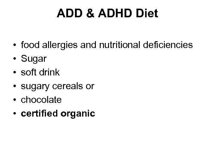 ADD & ADHD Diet • • • food allergies and nutritional deficiencies Sugar soft