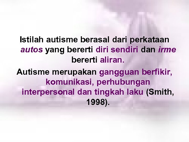 Apa itu Autisma? ? Istilah autisme berasal dari perkataan autos yang bererti diri sendiri