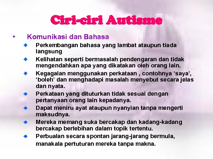 Ciri-ciri Autisme • Komunikasi dan Bahasa Perkembangan bahasa yang lambat ataupun tiada langsung Kelihatan