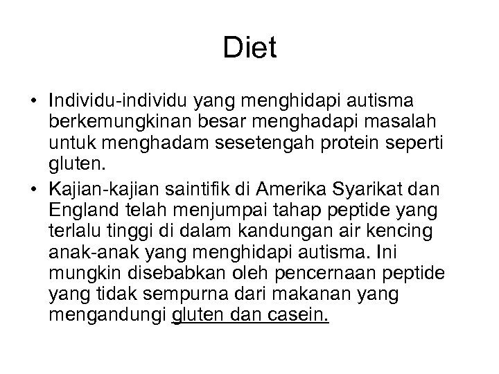 Diet • Individu-individu yang menghidapi autisma berkemungkinan besar menghadapi masalah untuk menghadam sesetengah protein