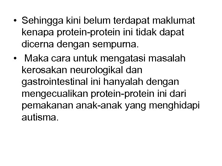  • Sehingga kini belum terdapat maklumat kenapa protein-protein ini tidak dapat dicerna dengan