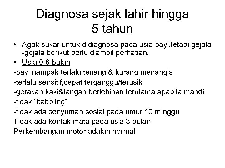 Diagnosa sejak lahir hingga 5 tahun • Agak sukar untuk didiagnosa pada usia bayi.