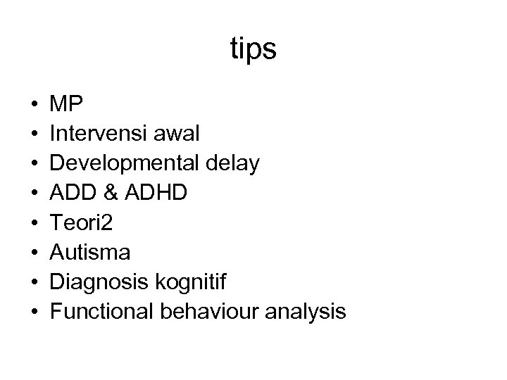 tips • • MP Intervensi awal Developmental delay ADD & ADHD Teori 2 Autisma