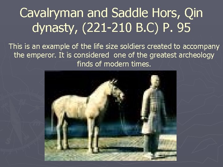 Cavalryman and Saddle Hors, Qin dynasty, (221 -210 B. C) P. 95 This is