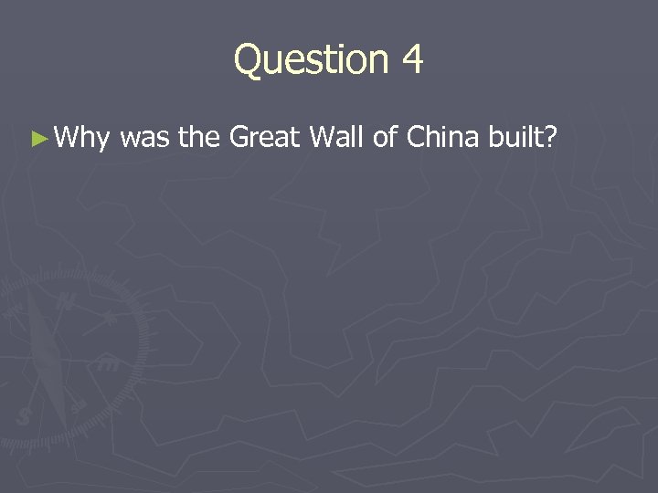 Question 4 ► Why was the Great Wall of China built? 