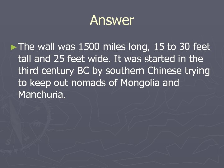 Answer ► The wall was 1500 miles long, 15 to 30 feet tall and