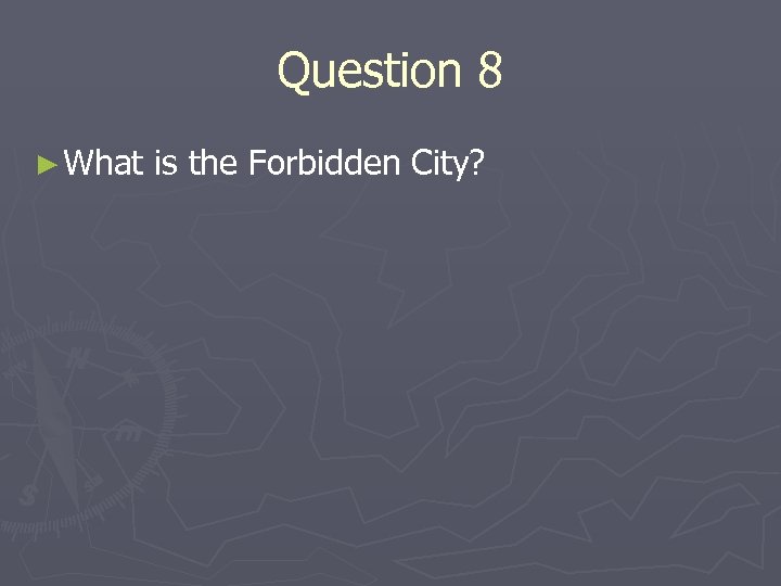 Question 8 ► What is the Forbidden City? 