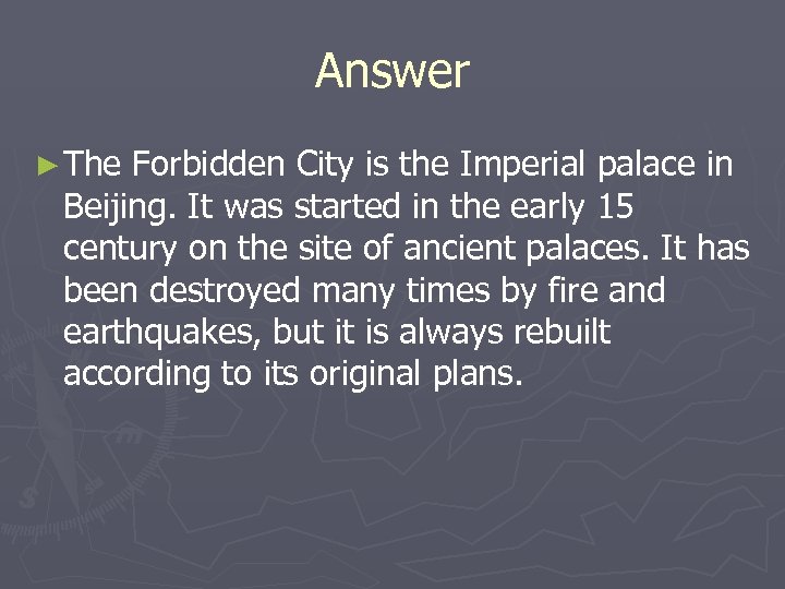 Answer ► The Forbidden City is the Imperial palace in Beijing. It was started