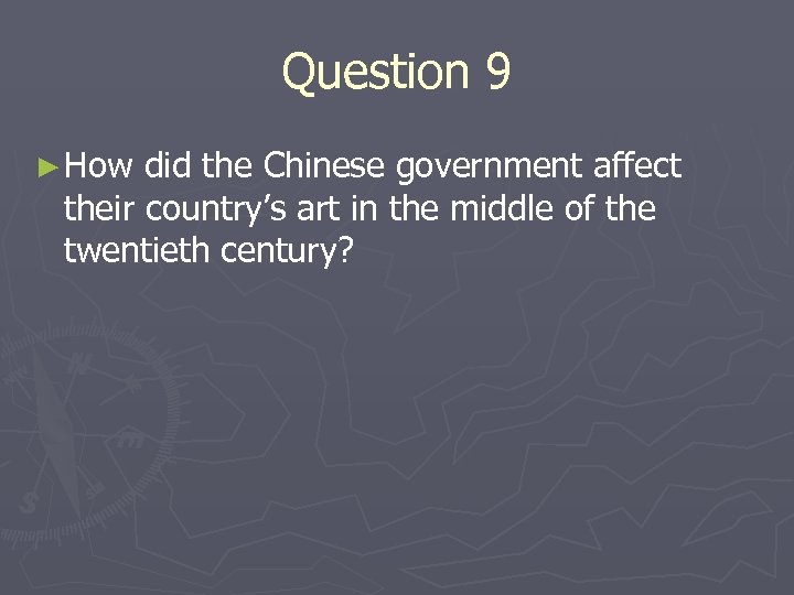 Question 9 ► How did the Chinese government affect their country’s art in the