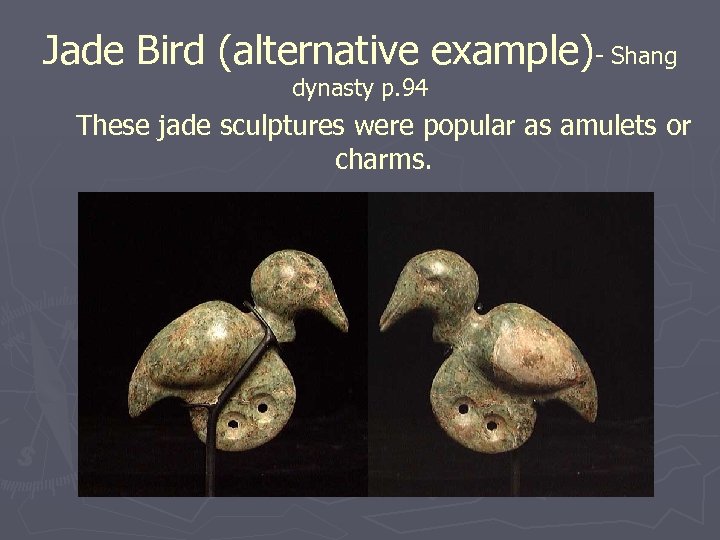 Jade Bird (alternative example)- Shang dynasty p. 94 These jade sculptures were popular as