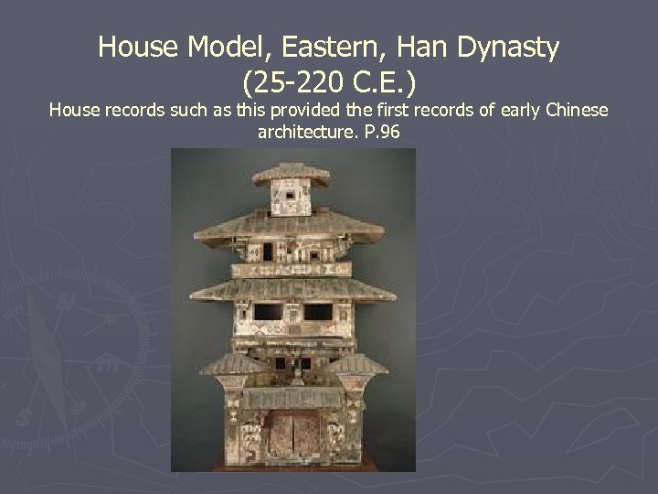 House Model, Eastern, Han Dynasty (25 -220 C. E. ) House records such as