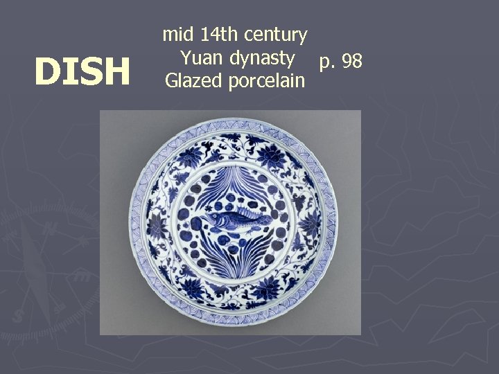 DISH mid 14 th century Yuan dynasty p. 98 Glazed porcelain 