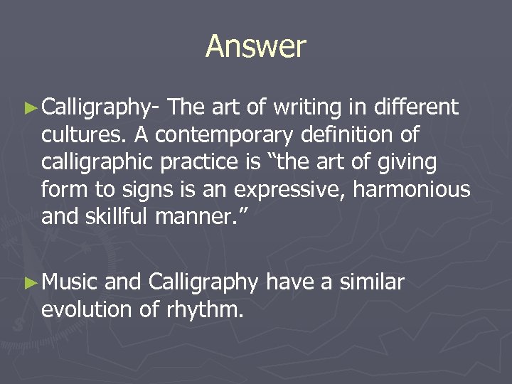 Answer ► Calligraphy- The art of writing in different cultures. A contemporary definition of