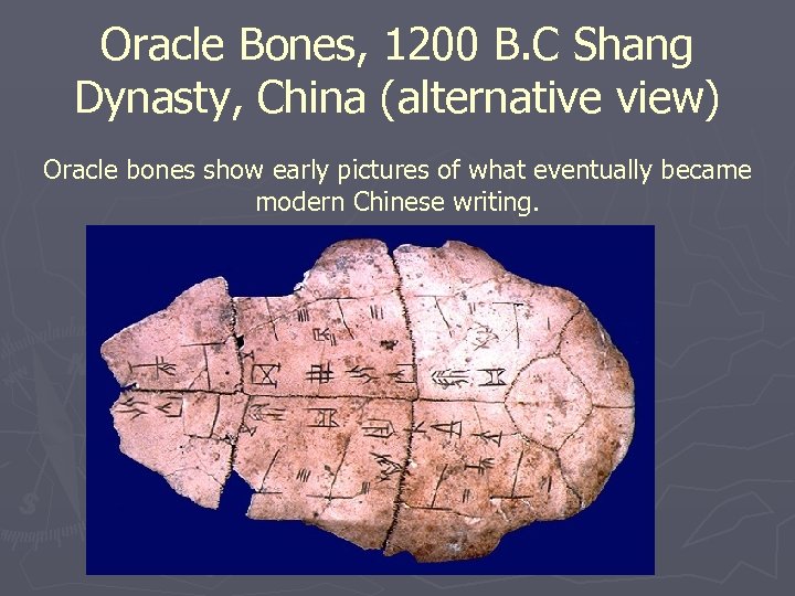 Oracle Bones, 1200 B. C Shang Dynasty, China (alternative view) Oracle bones show early