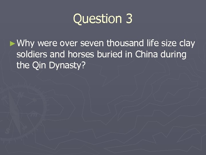 Question 3 ► Why were over seven thousand life size clay soldiers and horses